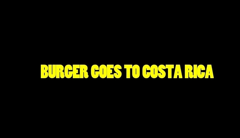 LICENSE TO CHILL | BURGER GOES TO COSTA RICA 