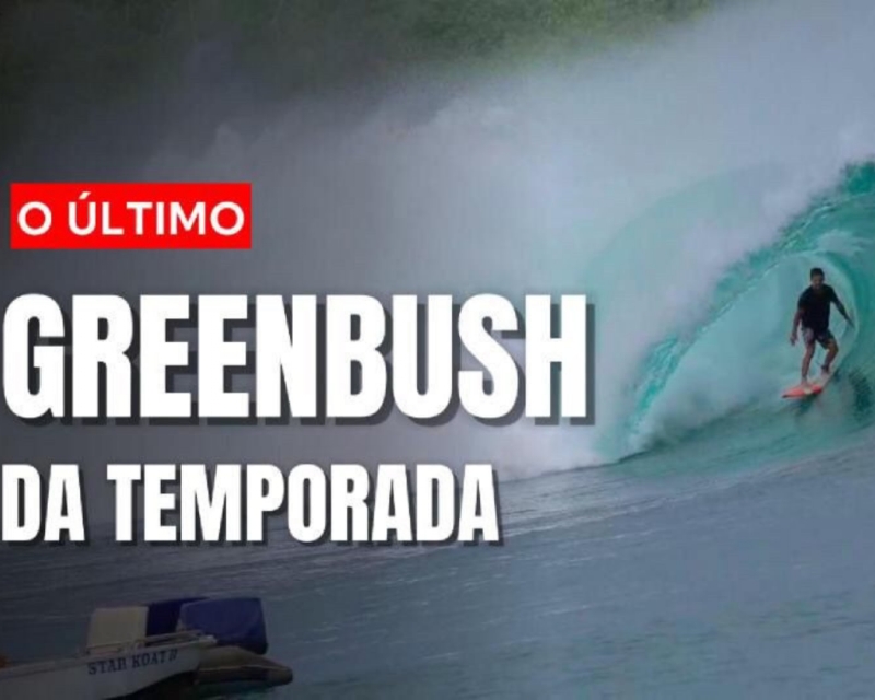 O último GREENBUSH da temporada